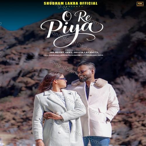 O RE PIYA SHUBHAM LAKRA MP3 Download